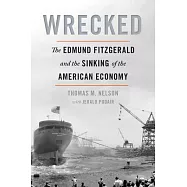 Wrecked: The Edmund Fitzgerald and the Sinking of the American Economy