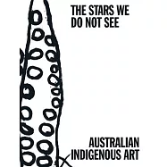 The Stars We Do Not See: Australian Indigenous Art