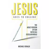 Jesus Goes to College: The Adult Version of Our Faith in a Secular World