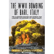 The WWII Bombing of Bari, Italy: The Classified Disaster and Coverup That Launched the Discovery of Chemotherapy