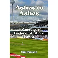 Ashes to Ashes: A Century of England-Australia Battles