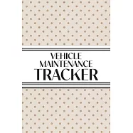 Vehicle Maintenance Tracker (Neutral Polka Dots): 6"x9" 4 Car Maintenance Tracker with 30 Entries a Page and Over 100