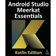 Android Studio Meerkat Essentials - Kotlin Edition: Developing Android Apps Using Android Studio Meerkat and Kotlin