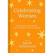 Celebrating Women: Women Writing on Women: Family, Friends, Feminism and Fun