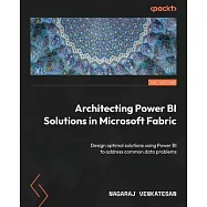 Architecting Power BI Solutions in Microsoft Fabric: Design optimal solutions using Power BI to address common data