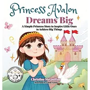 Princess Avalon Dreams Big: A Simple Princess Story to Inspire Little Ones to Achieve Big Things!