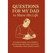 Questions for My Dad to Share His Life: A Guided Journal with Prompts, Reflections and Family Activities to Preserve
