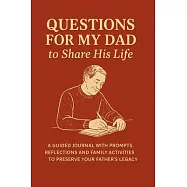 Questions for My Dad to Share His Life: A Guided Journal with Prompts, Reflections and Family Activities to Preserve