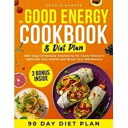 The Good Energy Cookbook & Diet Plan: 365+ Days of Recipes Inspired by Dr. Casey Means to Optimize Your Health and