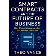 Smart Contracts and the Future of Business: How Blockchain Automation Will Reshape Industries
