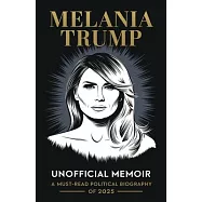 Melania Trump Unofficial Memoir: A Must-Read Political Biography of 2025