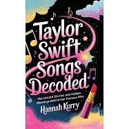 Taylor Swift Songs Decoded: The Untold Stories and Hidden Meanings Behind Her Famous Hits