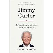 Jimmy Carter - A Full Life of Leadership, Faith & Service: The 2025 Memoir of America&rsquo;s 39th President Presidential