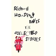 The Collected Stories of Richard Harding Davis