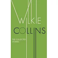 The Collected Stories of Wilkie Collins
