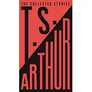 The Collected Stories of T.S. Arthur