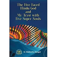 The Five-Faced Hindu God and My Tryst with Five Super Souls