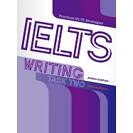 Practical IELTS Strategies: IELTS Writing Task Two (Academic Module)