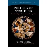 Politics of Worlding: An Anthropological Contribution to Cosmopolitics
