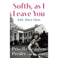 Softly, as I Leave You: Life After Elvis--A Memoir