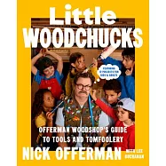 Little Woodchucks: Offerman Woodshop’s Guide to Tools and Tomfoolery