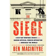 The Siege: A Six-Day Hostage Crisis and the Daring Special-Forces Operation That Shocked the World