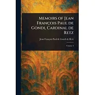 Memoirs of Jean Fran&ccedil;ois Paul De Gondi, Cardinal De Retz