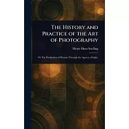 The History and Practice of the Art of Photography