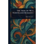 The Trail of ’98: A Northland Romance