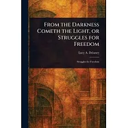 From the Darkness Cometh the Light, or Struggles for Freedom