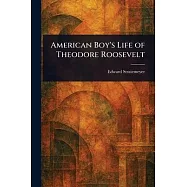 American Boy&rsquo;s Life of Theodore Roosevelt