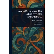 Amos Kilbright; His Adscititious Experiences
