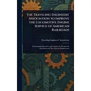 The Traveling Engineers&rsquo; Association to Improve the Locomotive Engine Service of American Railroads