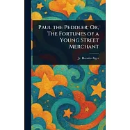 Paul the Peddler; Or, The Fortunes of a Young Street Merchant
