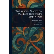 The Abbot&rsquo;s Ghost, or Maurice Treherne&rsquo;s Temptation