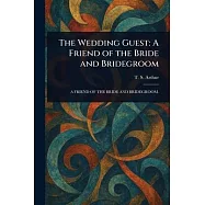 The Wedding Guest: A Friend of the Bride and Bridegroom