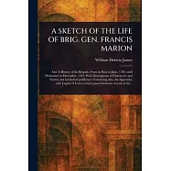 A Sketch of the Life of Brig. Gen. Francis Marion