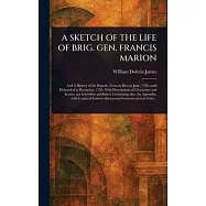 A Sketch of the Life of Brig. Gen. Francis Marion