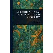 Scientific American Supplement, No. 483, April 4, 1885