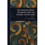 On Heroes, Hero-Worship, and the Heroic in History