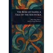 The Rose of Dawn: A Tale of the South Sea