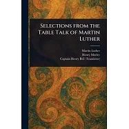 Selections From the Table Talk of Martin Luther