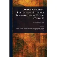 Autobiography, Letters and Literary Remains of Mrs. Piozzi (Thrale)