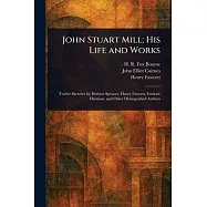 John Stuart Mill; His Life and Works