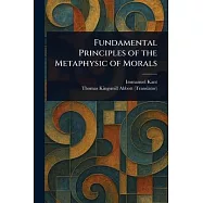 Fundamental Principles of the Metaphysic of Morals