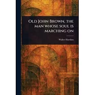 Old John Brown, the Man Whose Soul is Marching On
