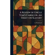 A Review of Uncle Tom&rsquo;s Cabin; or, An Essay on Slavery