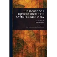 The Record of a Quaker Conscience, Cyrus Pringle’s Diary
