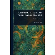Scientific American Supplement, No. 460