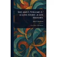 She and I, Volume 2 / A Love Story. A Life History.